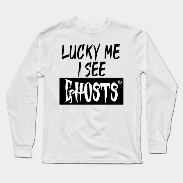 lucky me I see Ghosts graphic heart t-shirt, funny shirts, unisex adult clothing, gift idea . Long Sleeve T-Shirt by Aymanex1